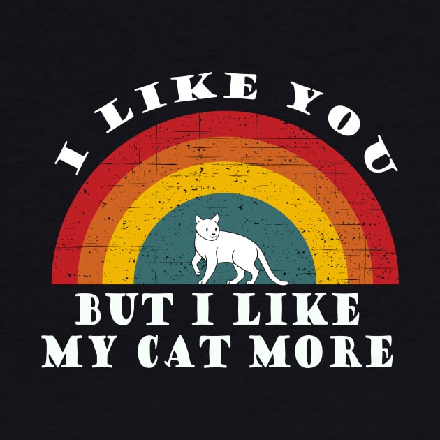 I like you, but I like my cat more by Tall One Apparel